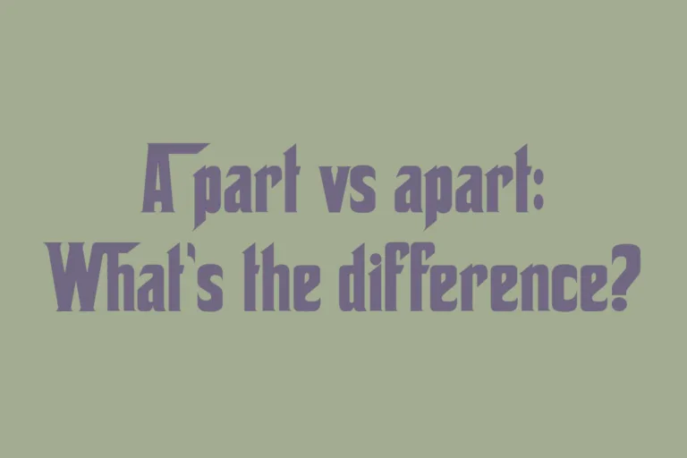 a-part-vs-apart-whats-the-difference