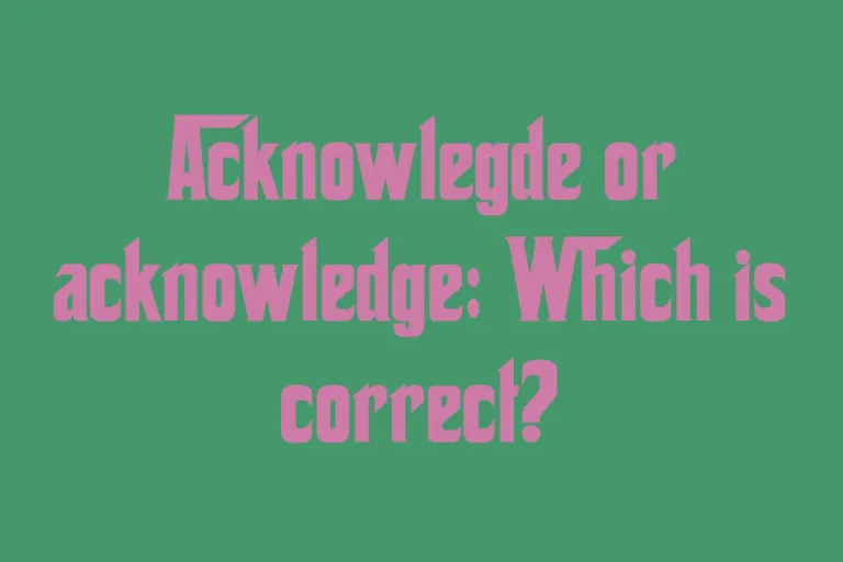 acknowlegde-or-acknowledge-which-is-correct