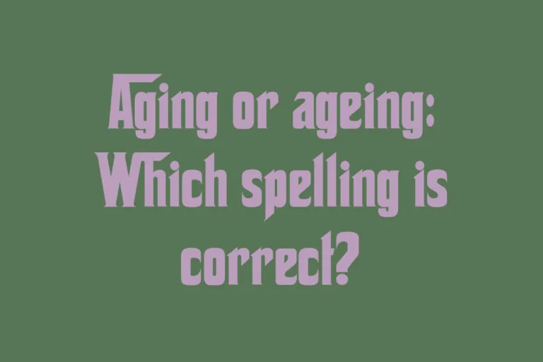 aging-or-ageing-which-spelling-is-correct