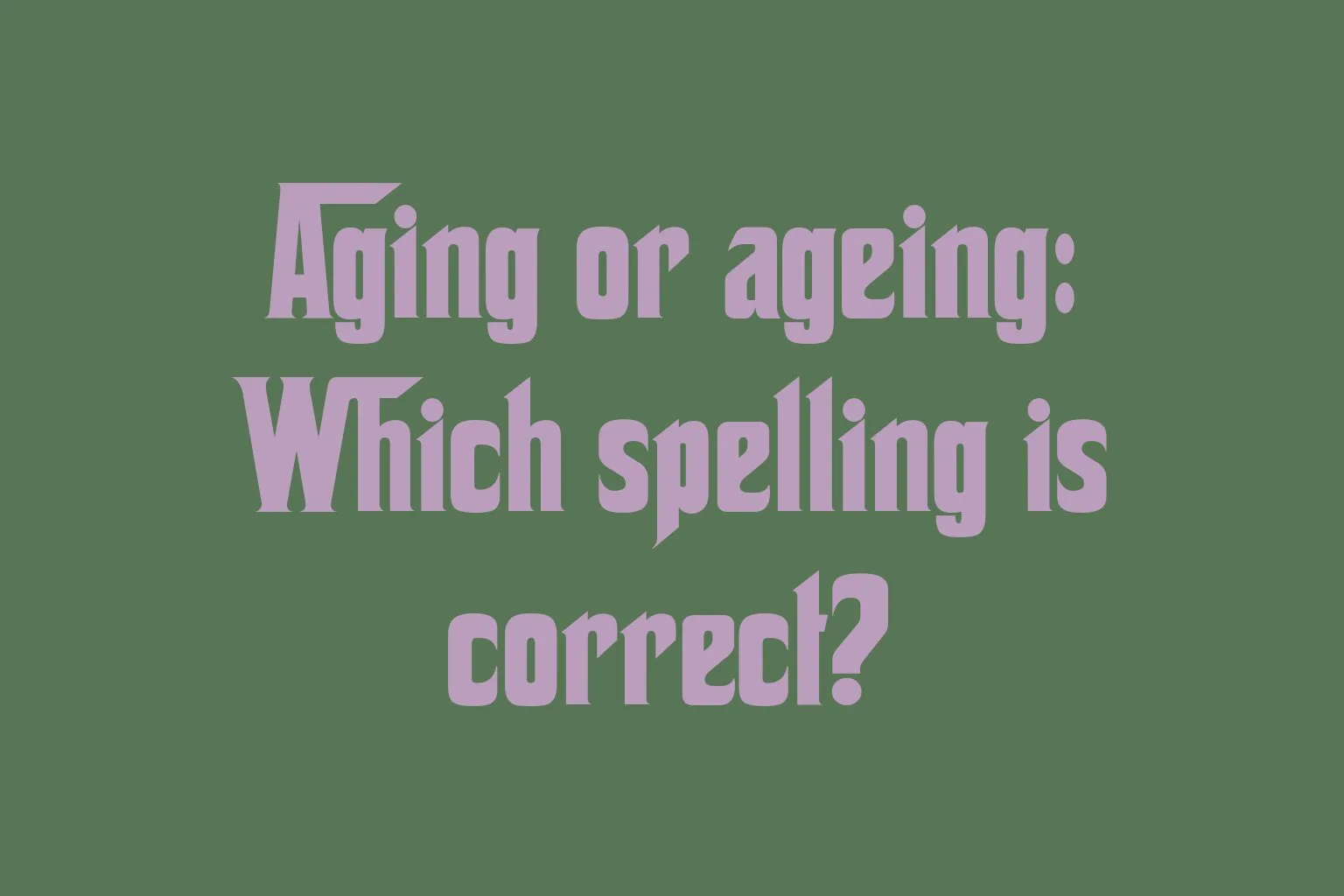 aging-or-ageing-which-spelling-is-correct