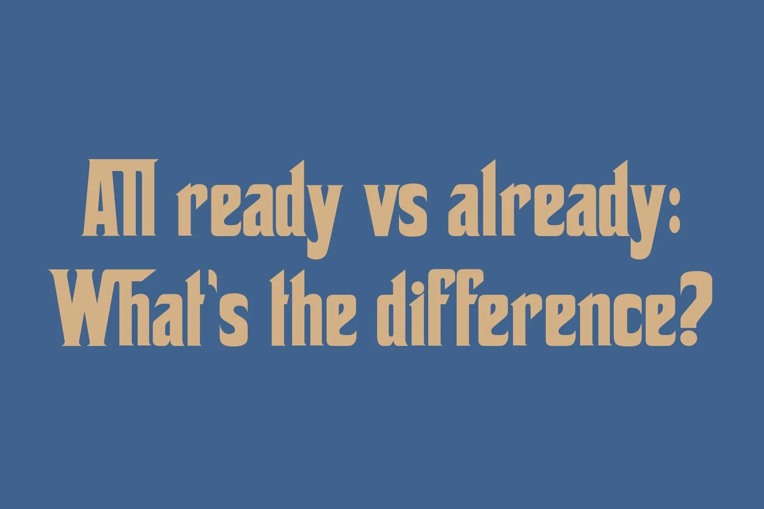 all-ready-vs-already-whats-the-difference