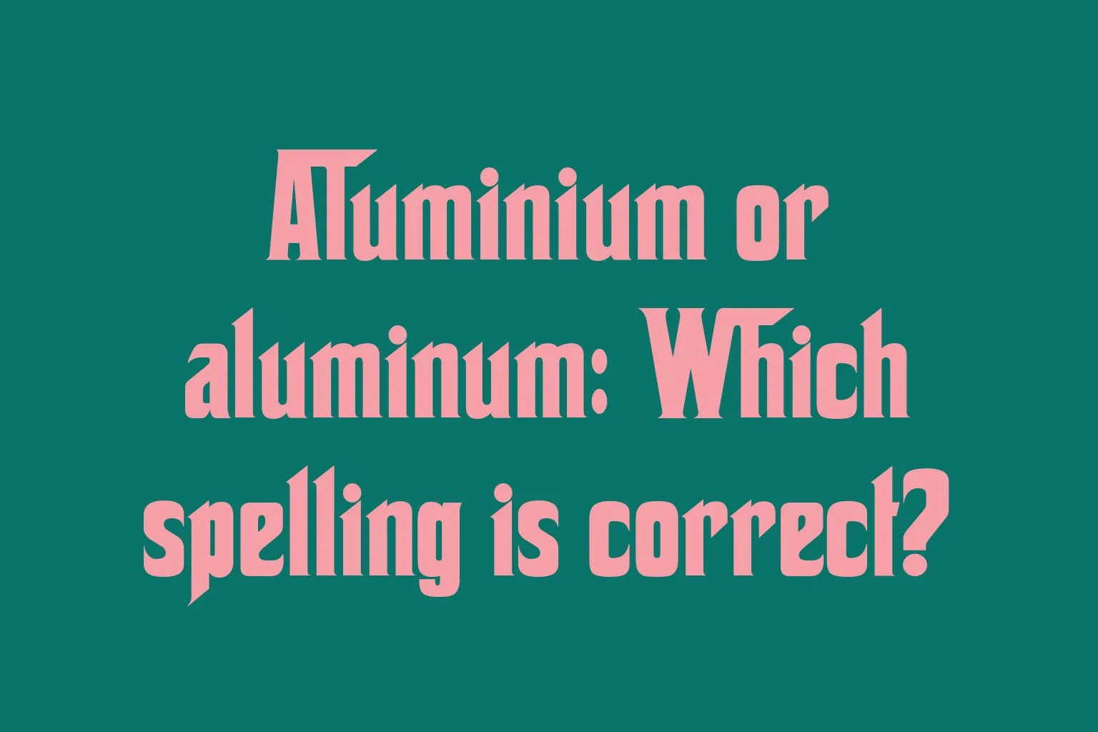 aluminium-or-aluminum-which-spelling-is-correct
