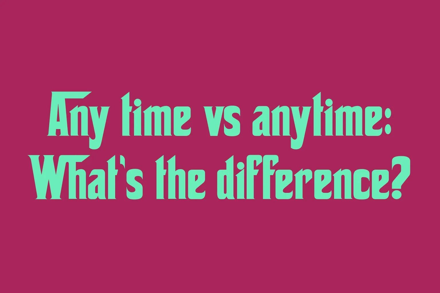 any-time-vs-anytime-whats-the-difference