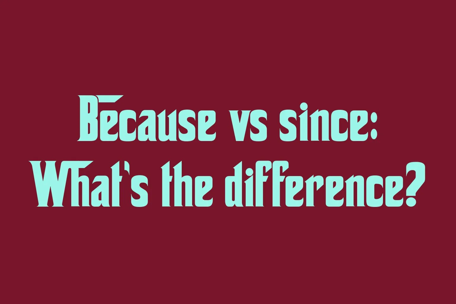 because-vs-since-whats-the-difference