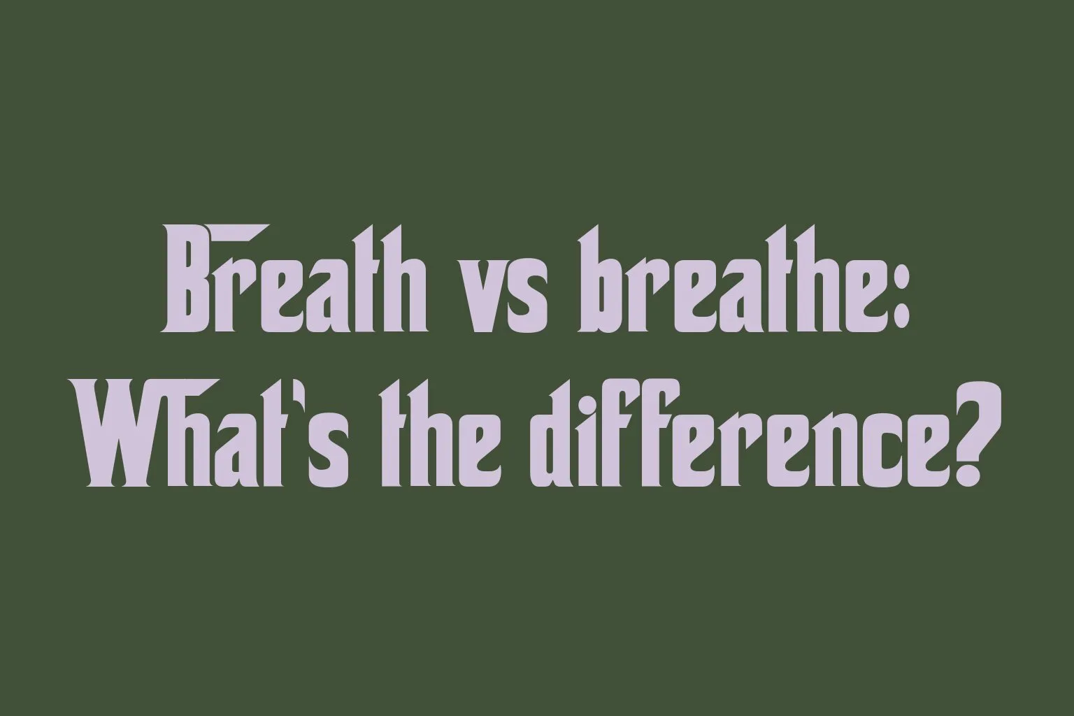 breath-vs-breathe-whats-the-difference