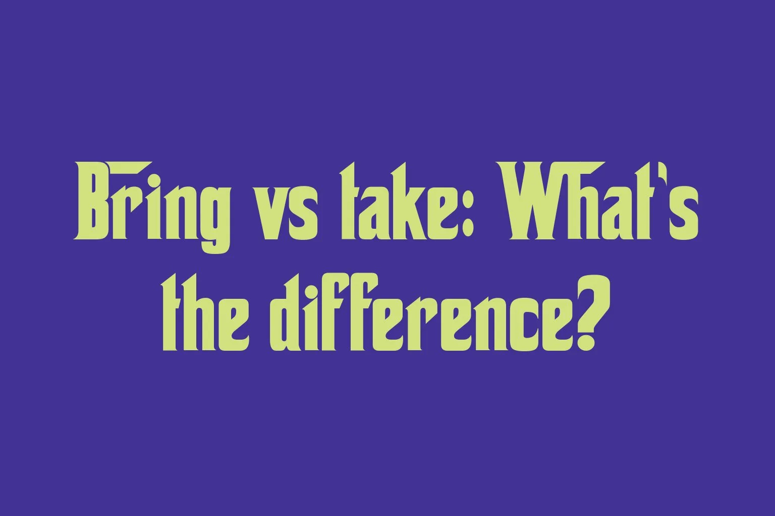 bring-vs-take-whats-the-difference