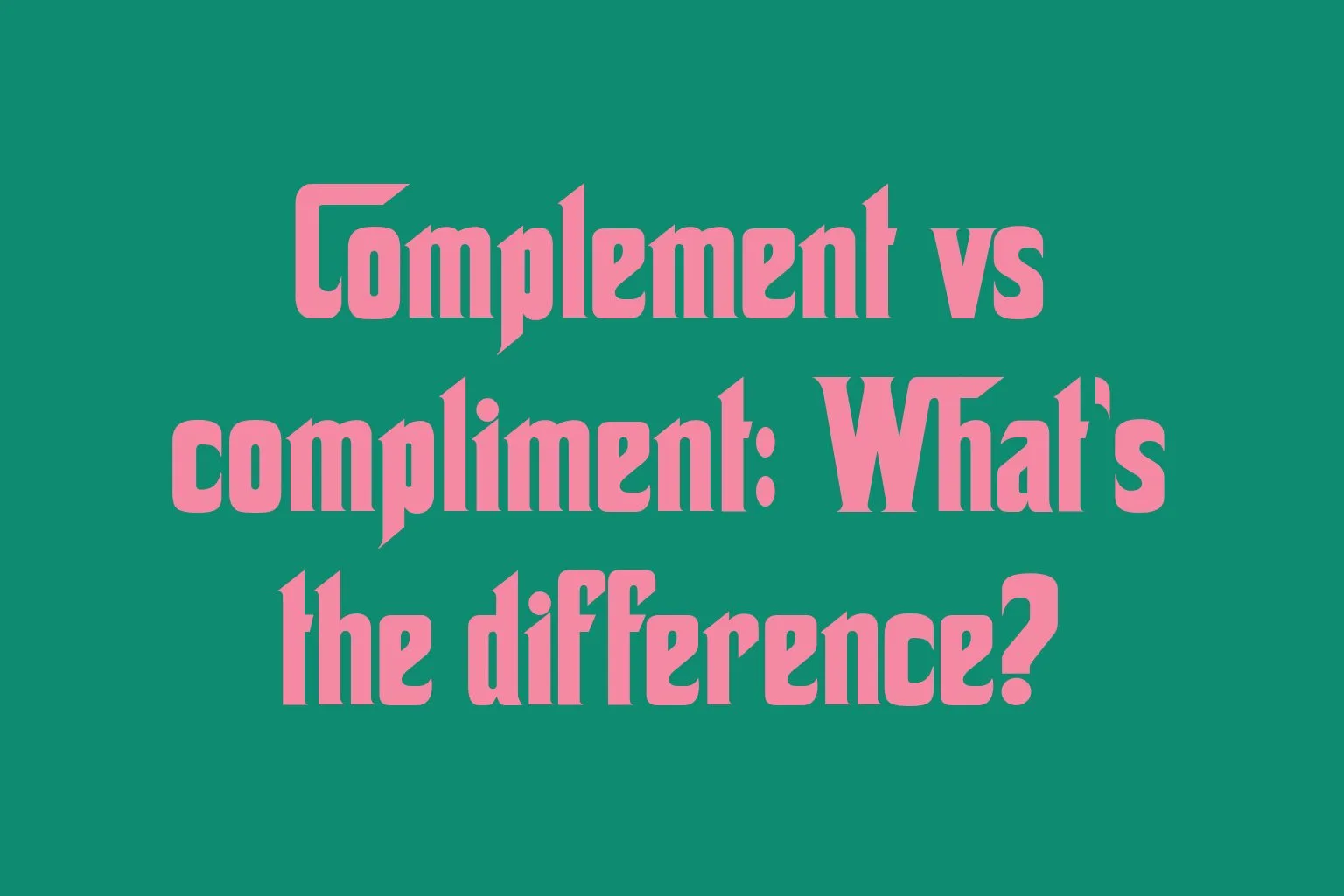 complement-vs-compliment-whats-the-difference
