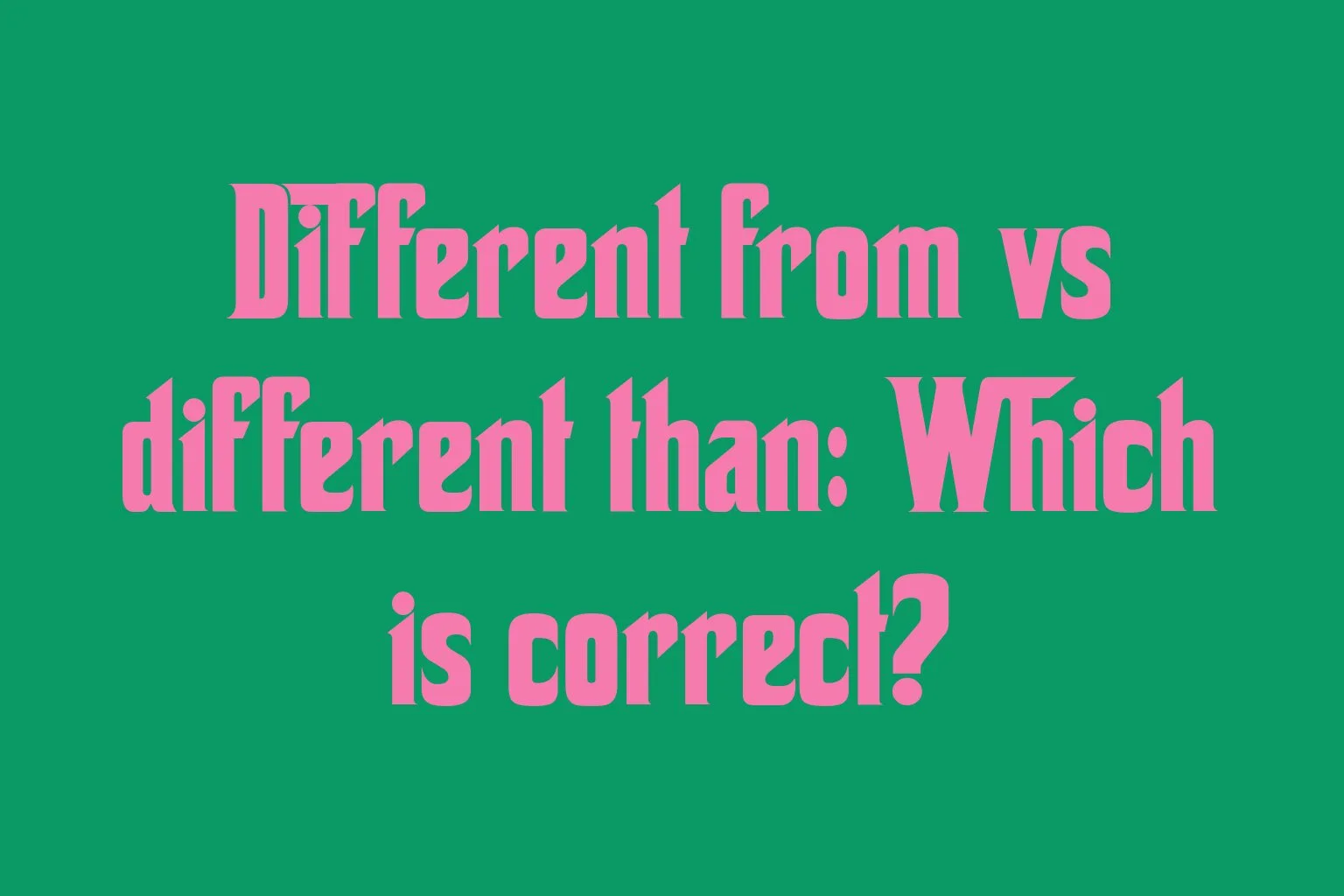 different-from-vs-different-than-which-is-correct