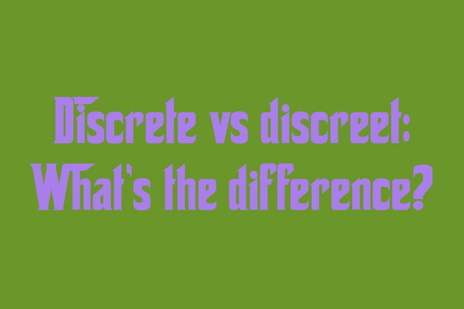 discrete-vs-discreet-whats-the-difference
