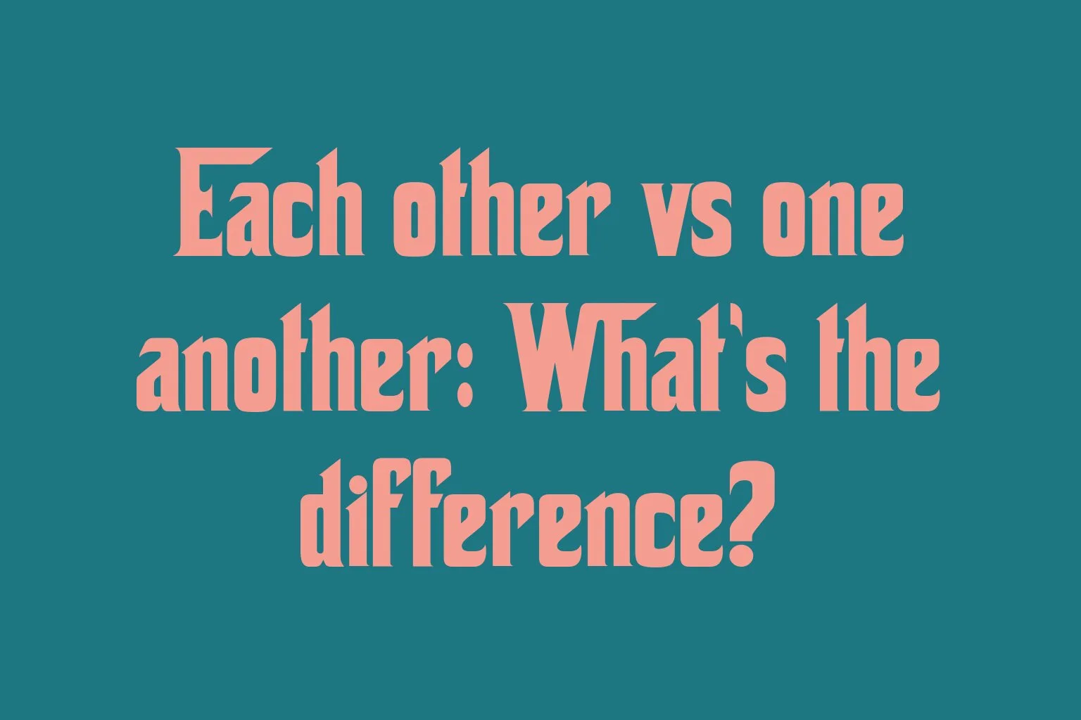 each-other-vs-one-another-whats-the-difference