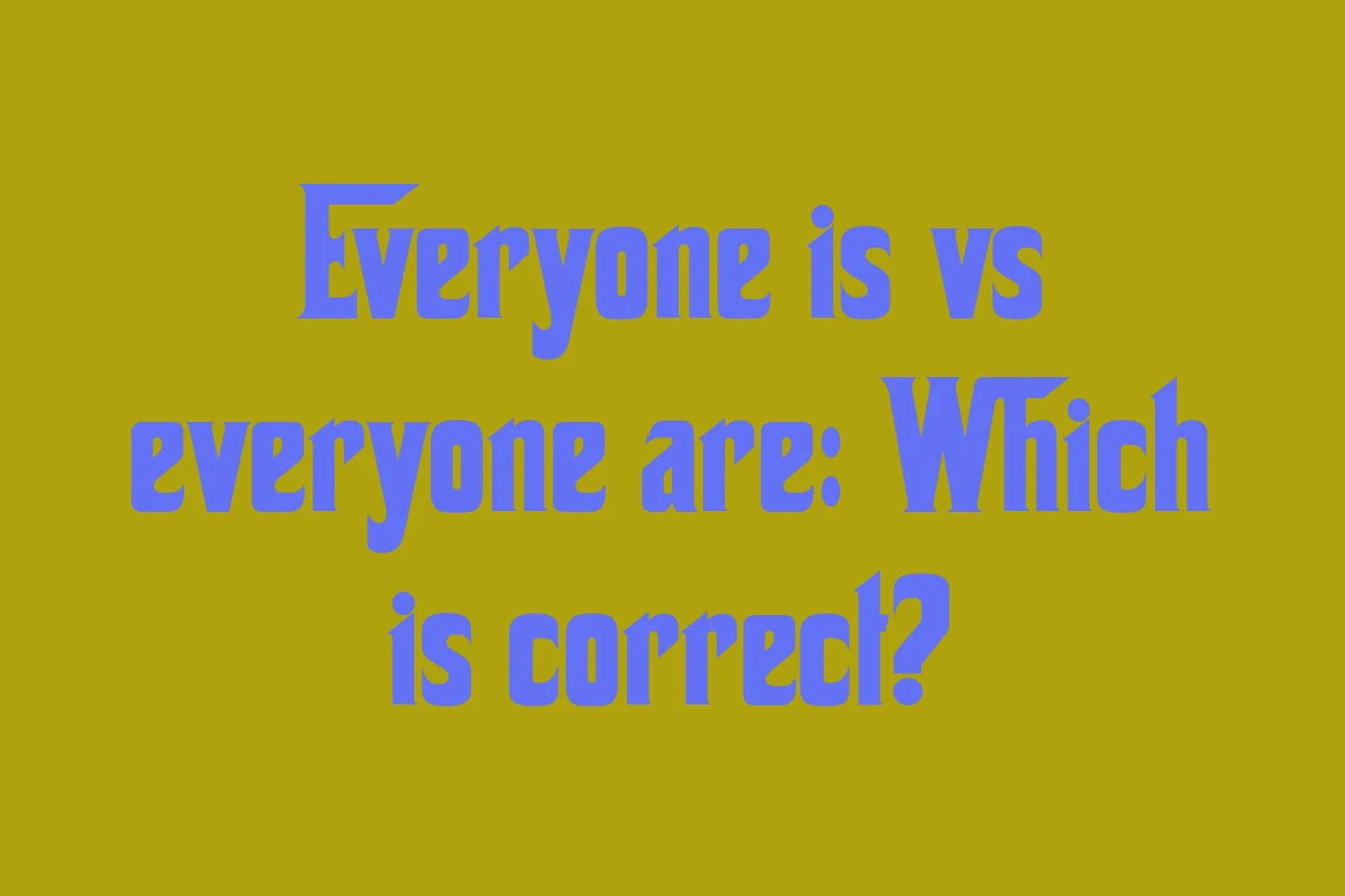 everyone-is-vs-everyone-are-which-is-correct