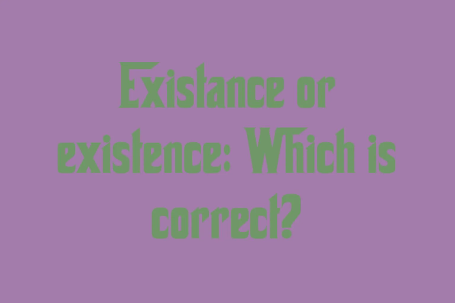 existance-or-existence-which-is-correct