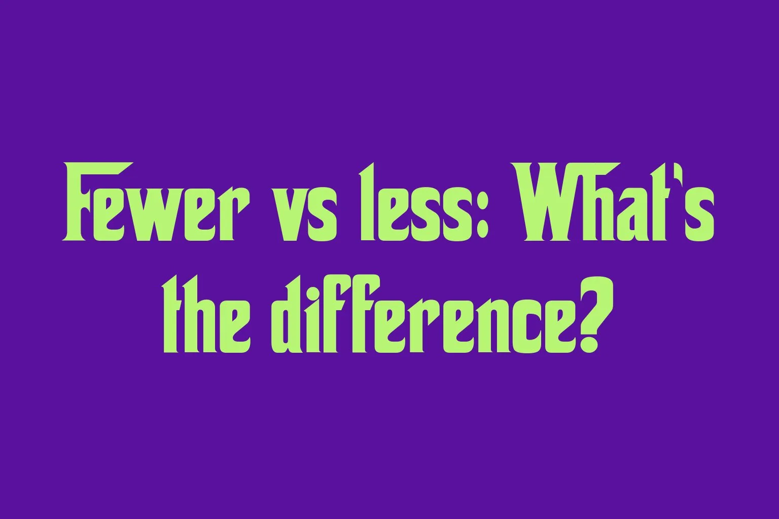 fewer-vs-less-whats-the-difference