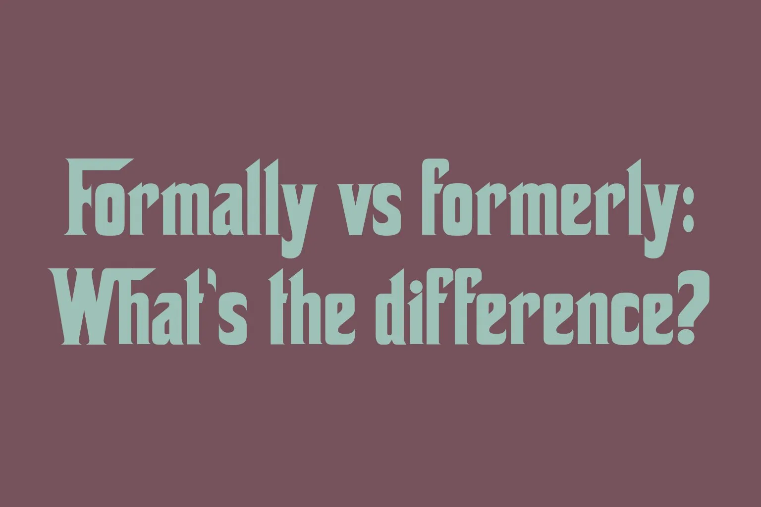formally-vs-formerly-whats-the-difference