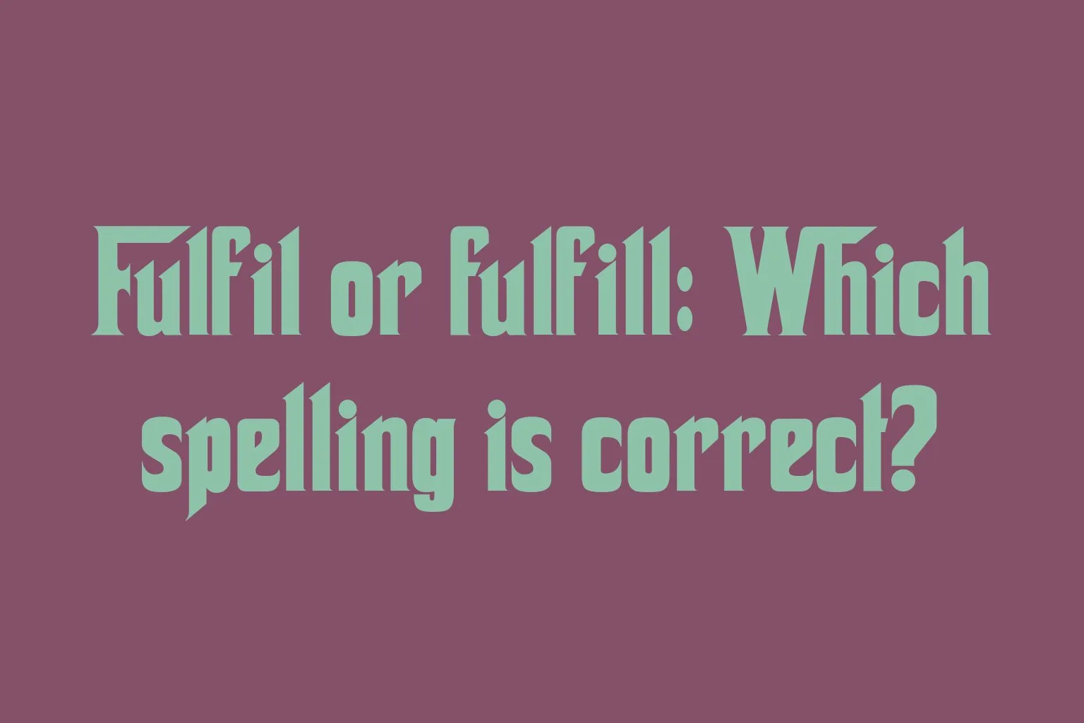 fulfil-or-fulfill-which-spelling-is-correct