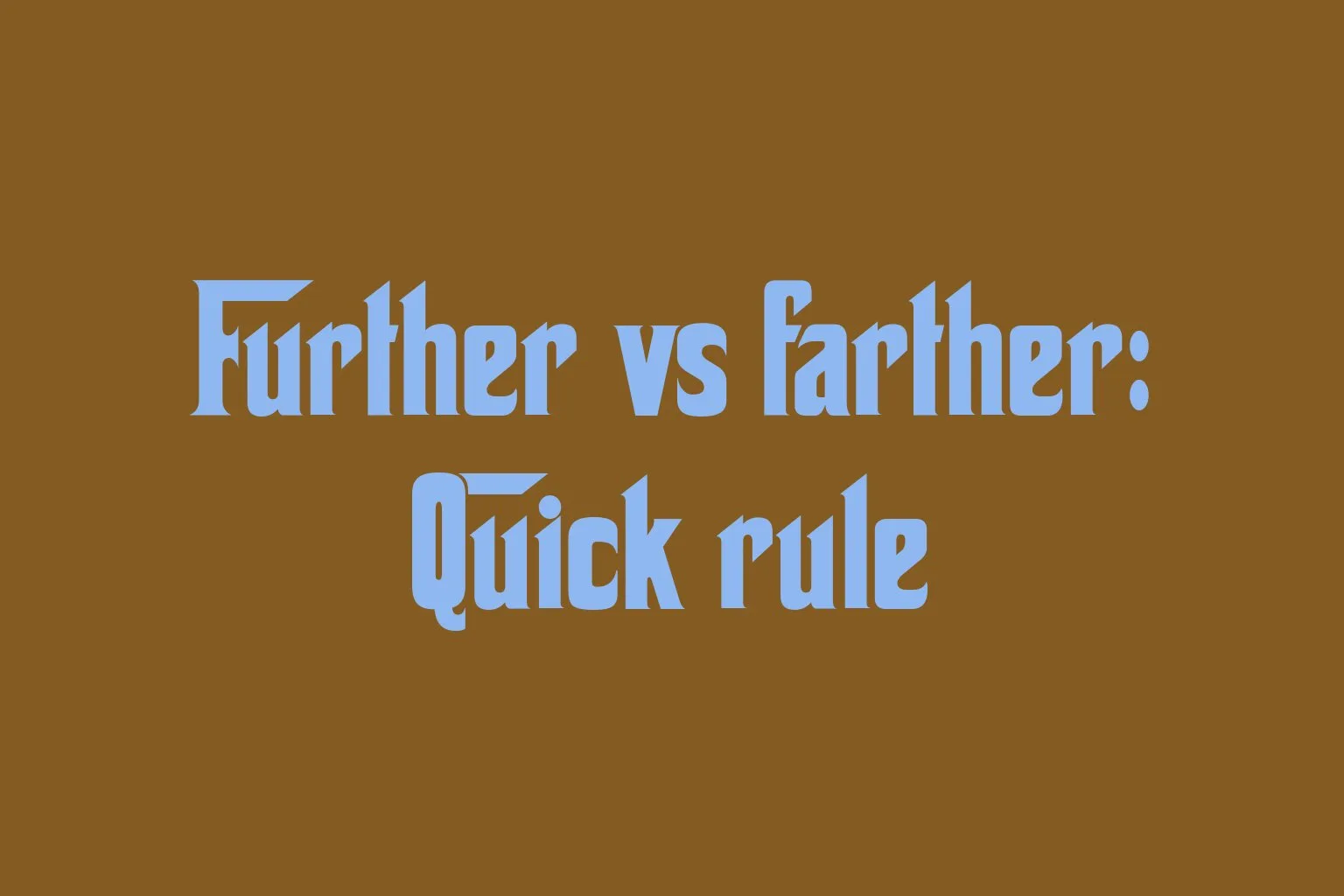 further-vs-farther-quick-rule