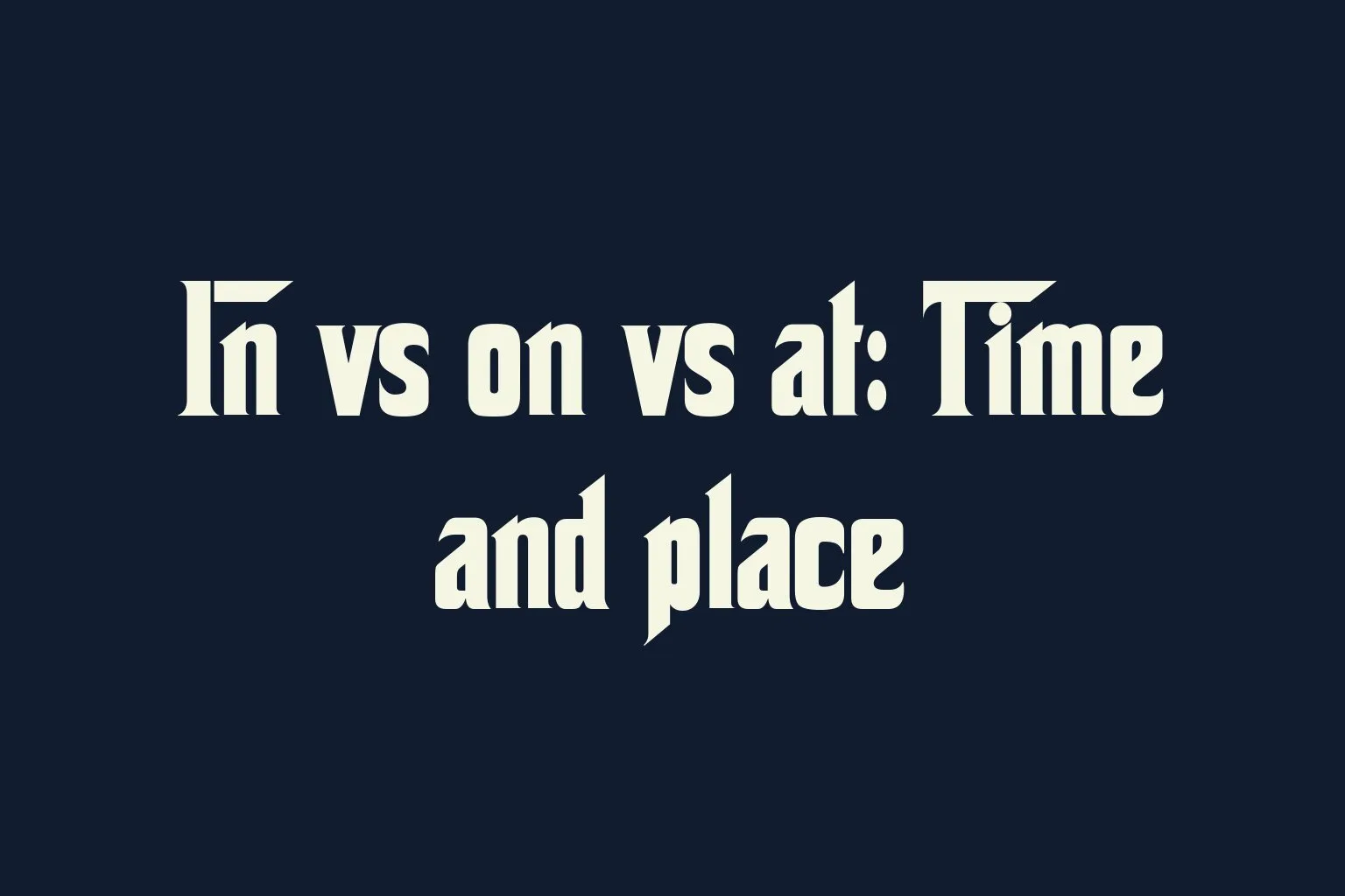 in-vs-on-vs-at-time-and-place