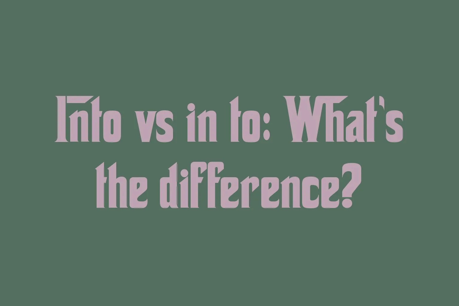 into-vs-in-to-whats-the-difference