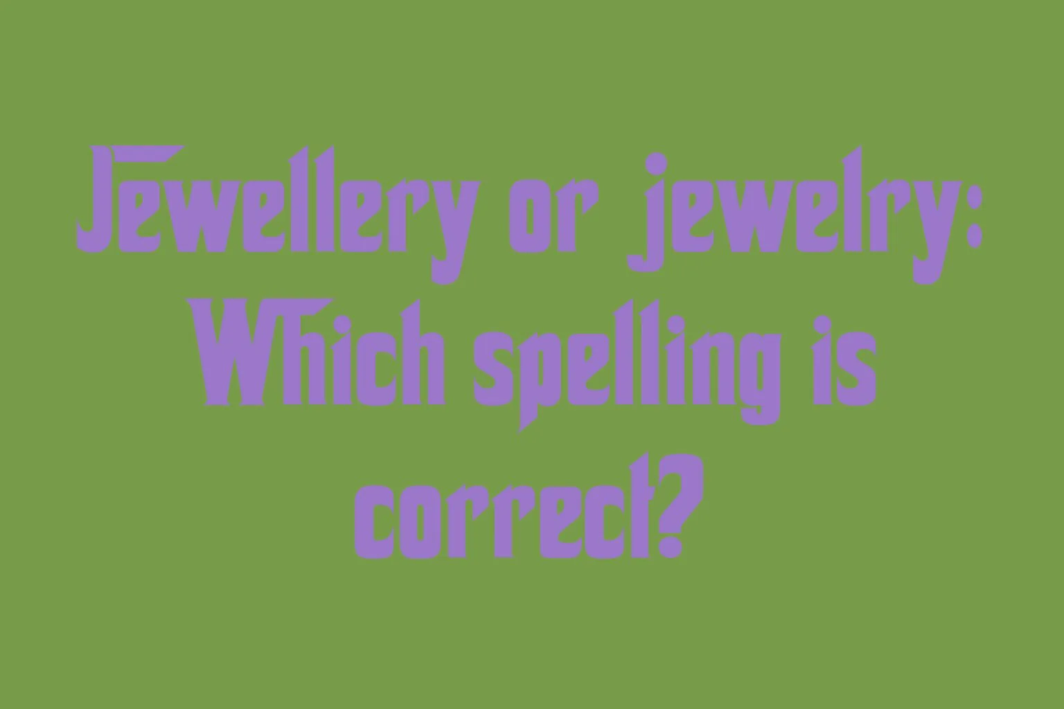 jewellery-or-jewelry-which-spelling-is-correct
