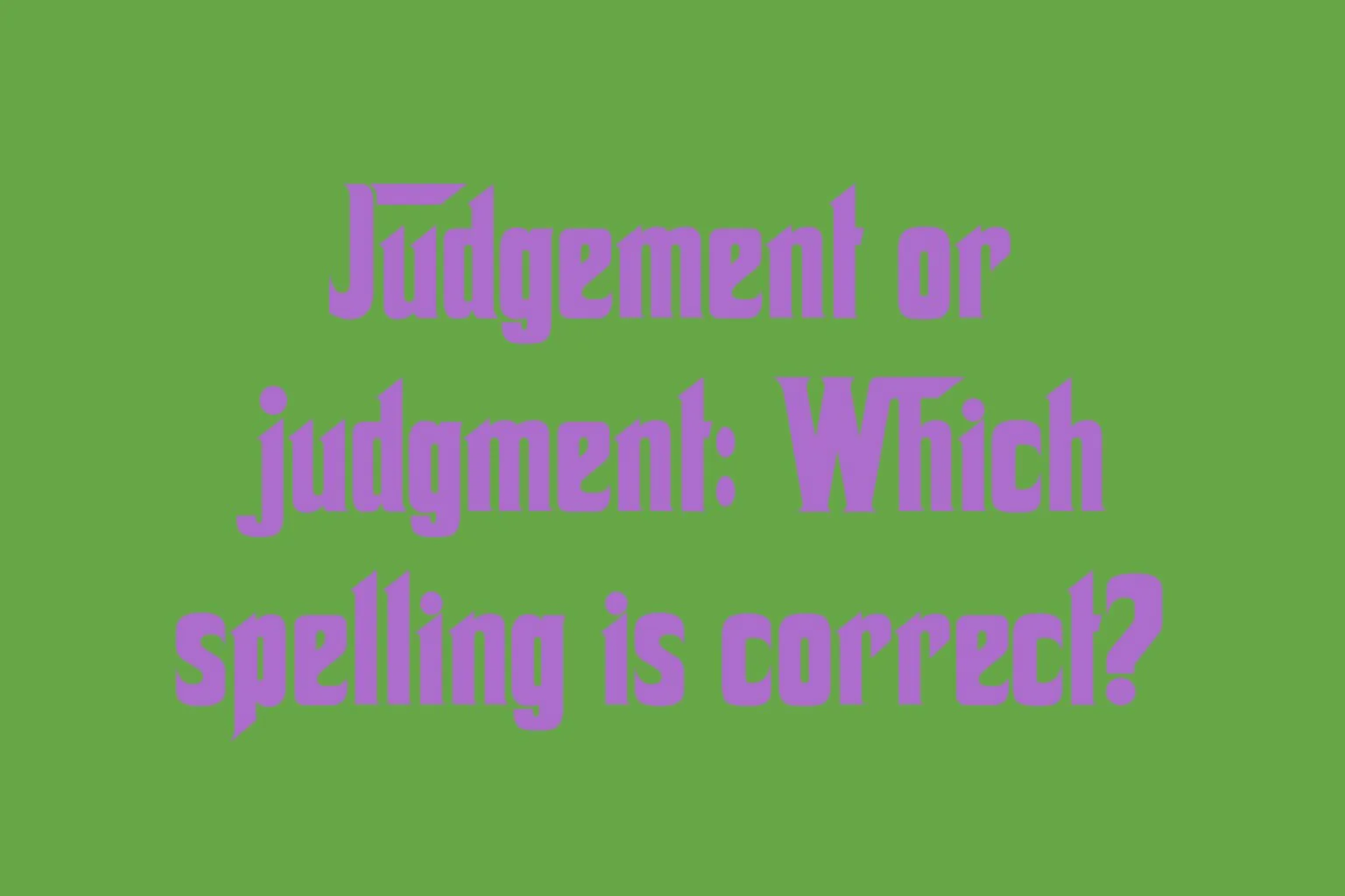 judgement-or-judgment-which-spelling-is-correct
