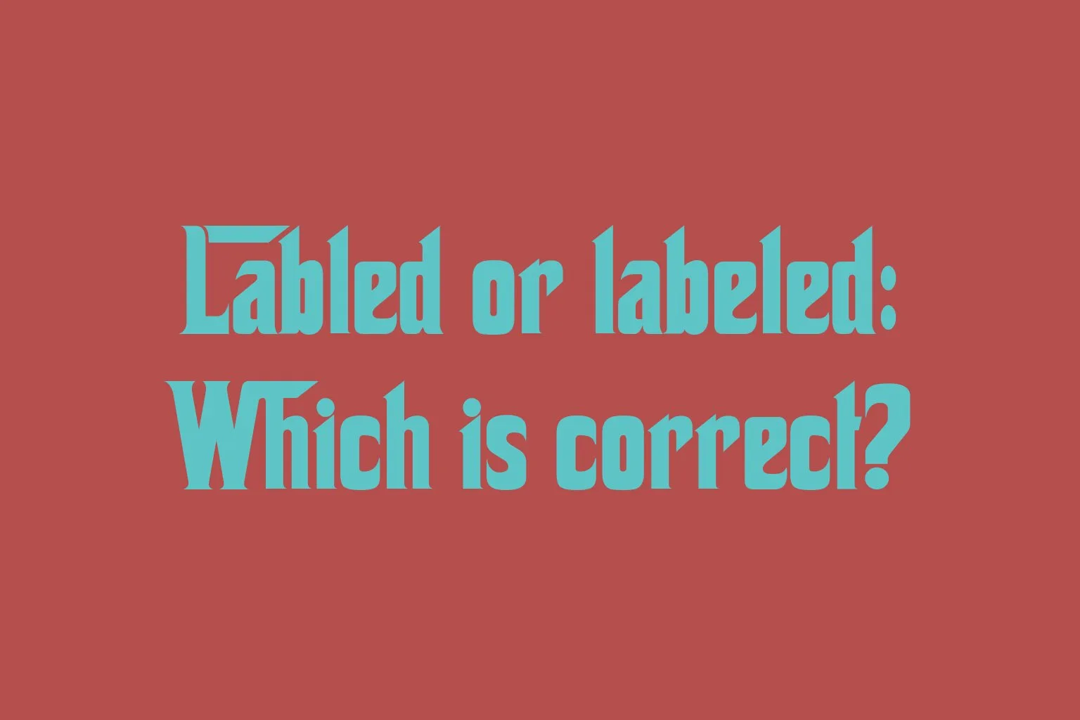 labled-or-labeled-which-is-correct