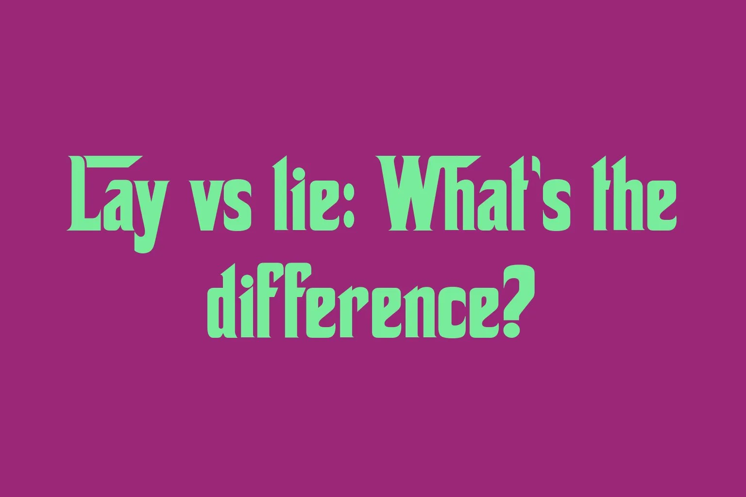 lay-vs-lie-whats-the-difference