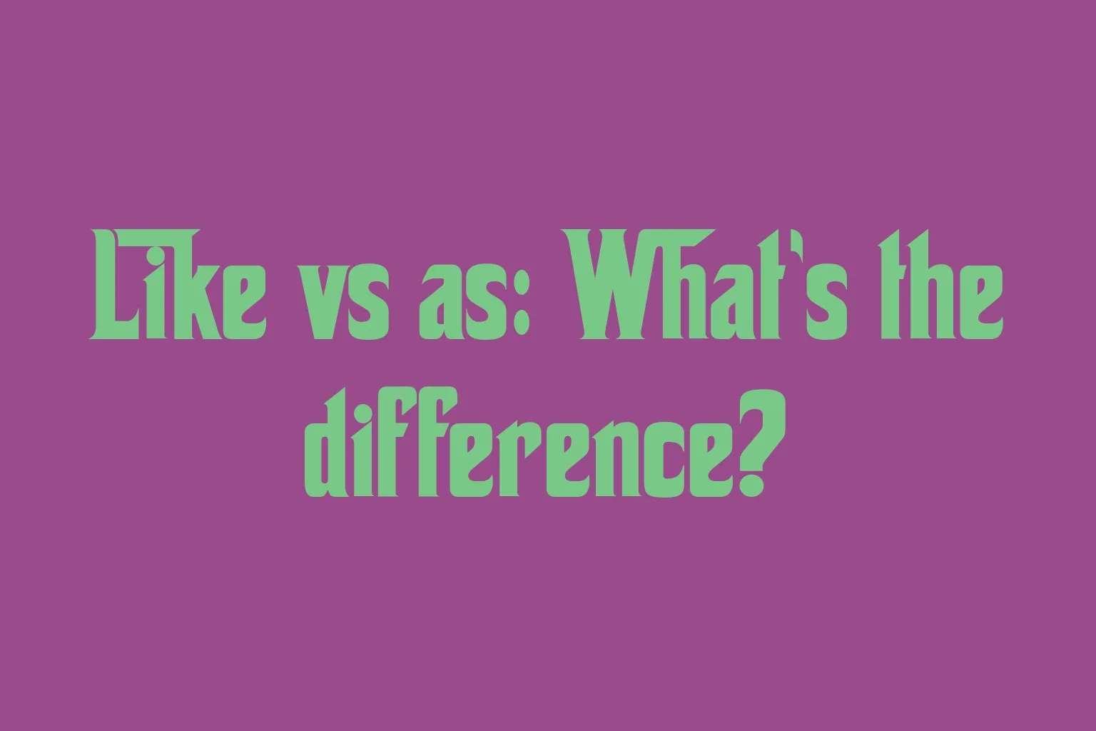 like-vs-as-whats-the-difference