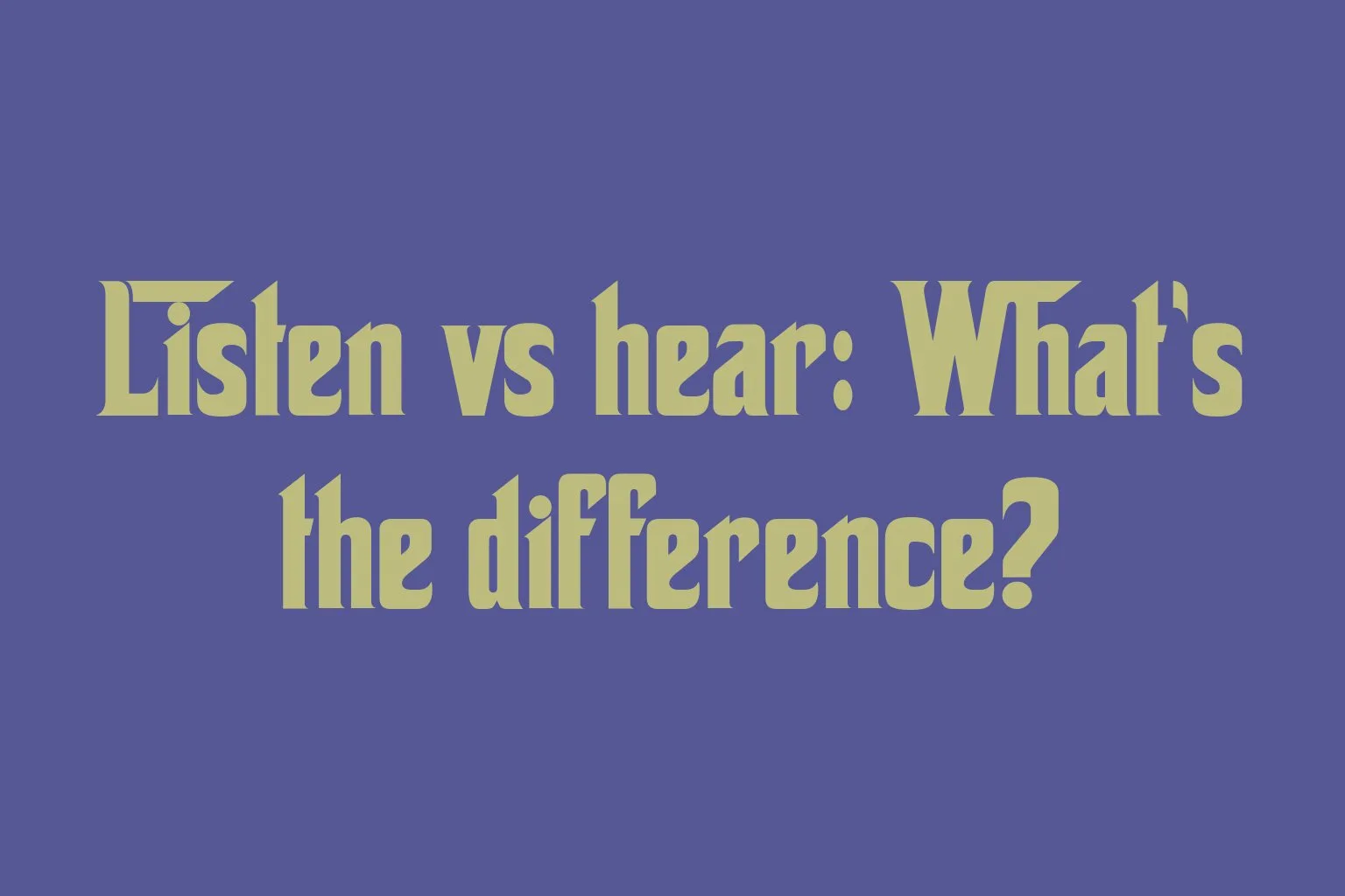 listen-vs-hear-whats-the-difference