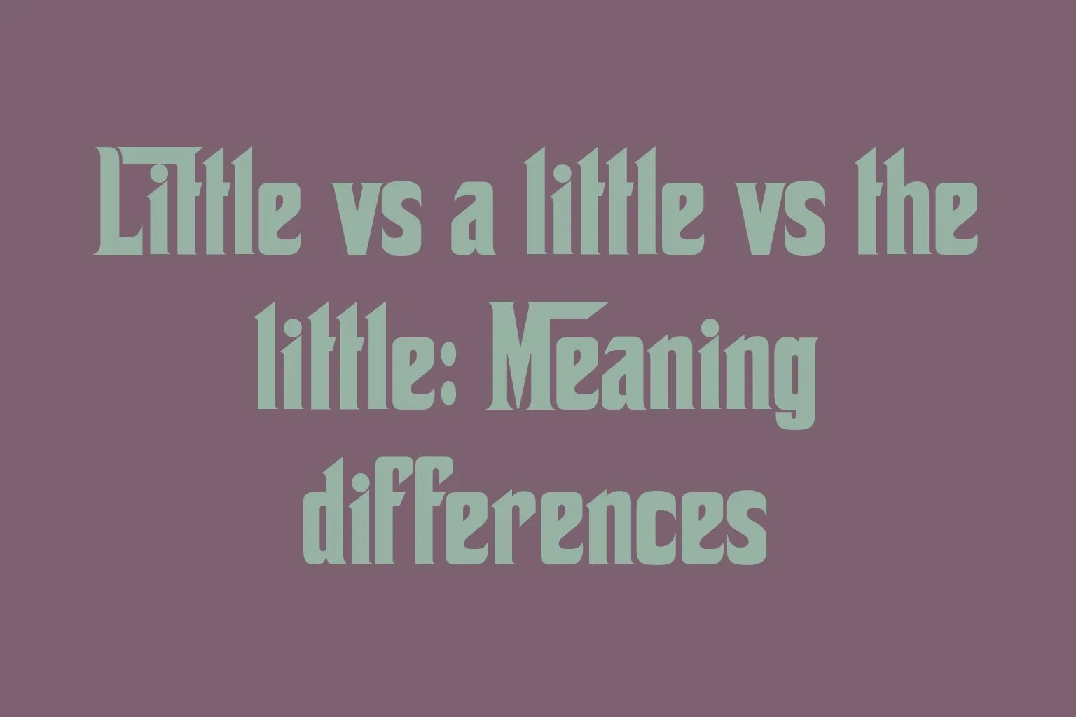 little-vs-a-little-vs-the-little-meaning-differences