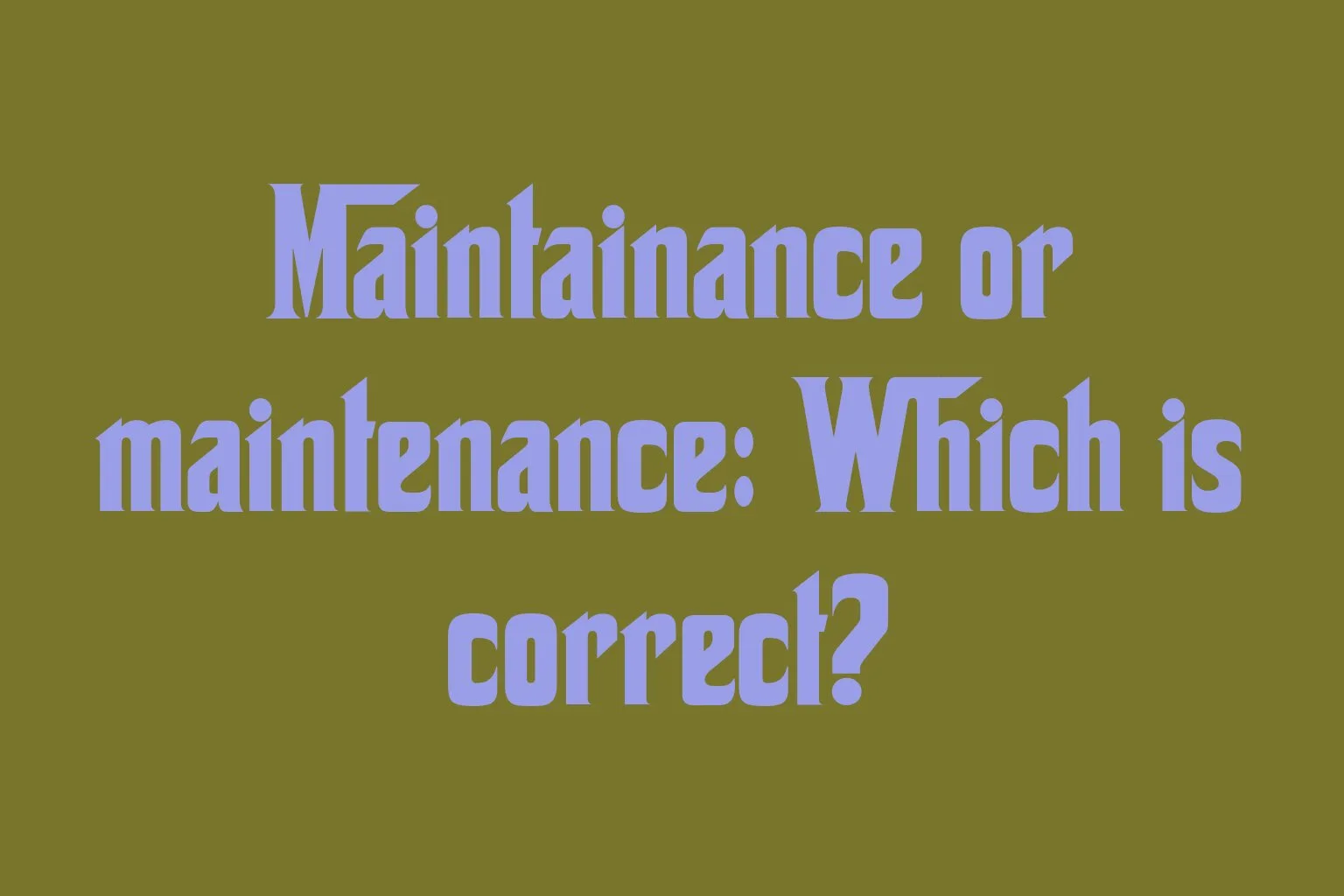 maintainance-or-maintenance-which-is-correct