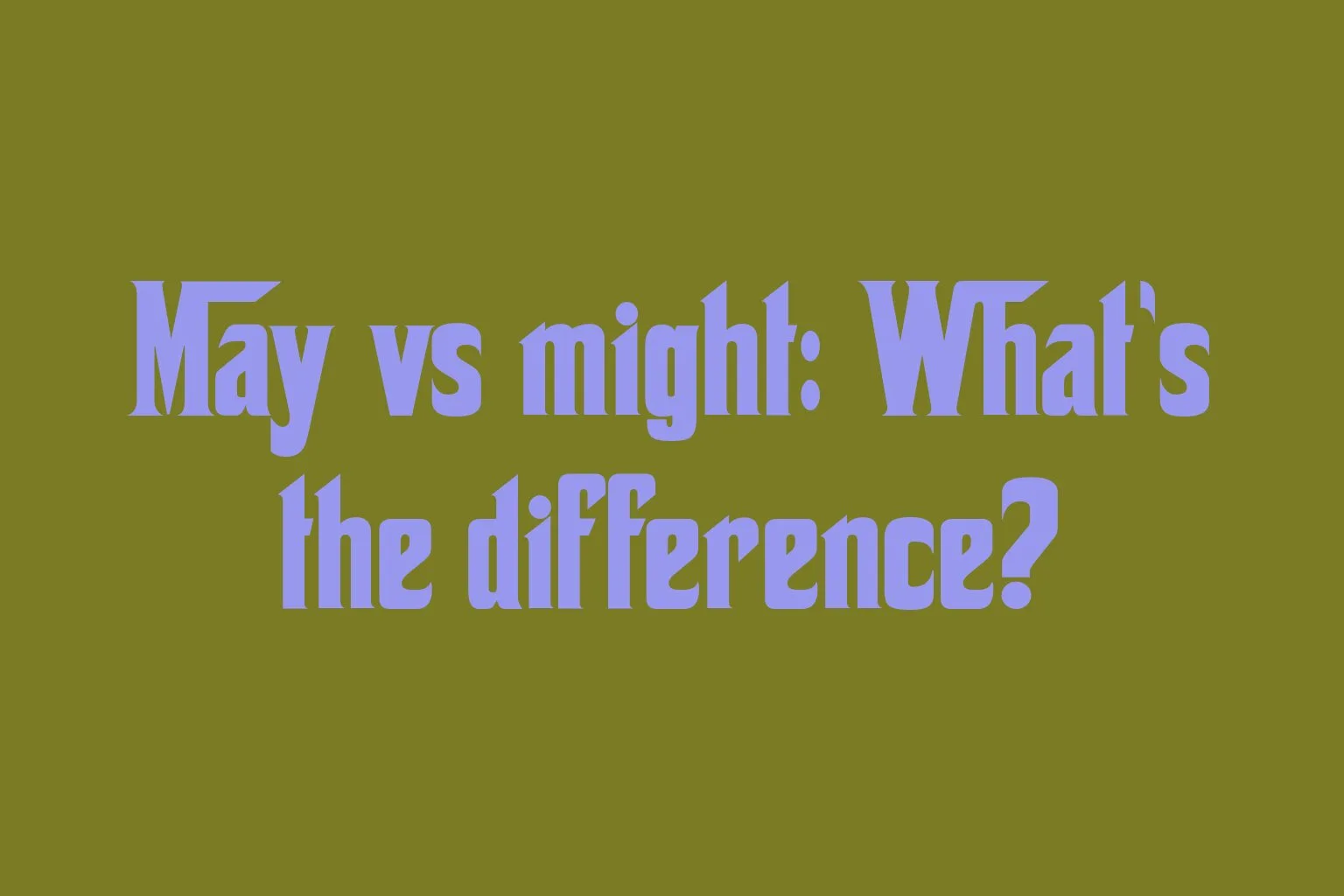 may-vs-might-whats-the-difference