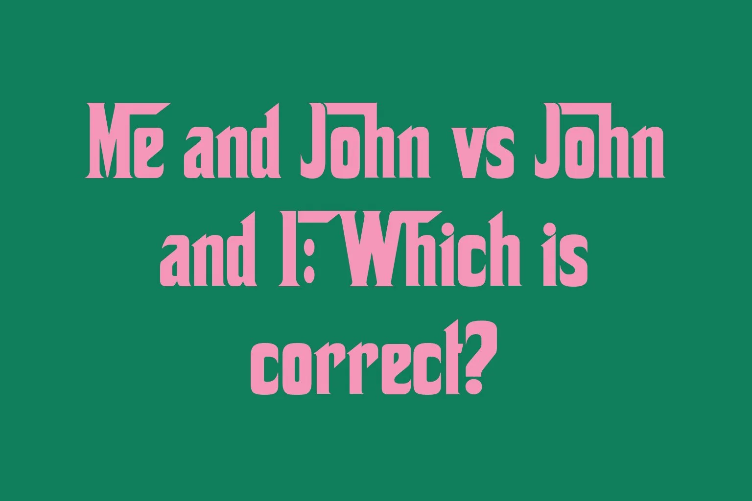 me-and-john-vs-john-and-i-which-is-correct
