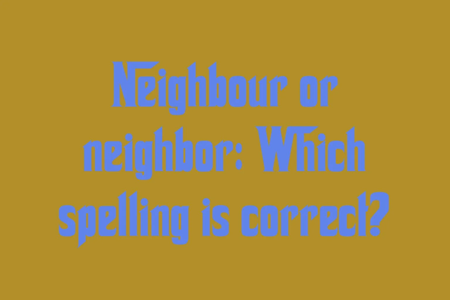 neighbour-or-neighbor-which-spelling-is-correct