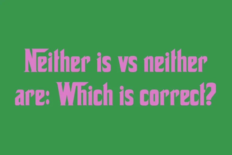 neither-is-vs-neither-are-which-is-correct