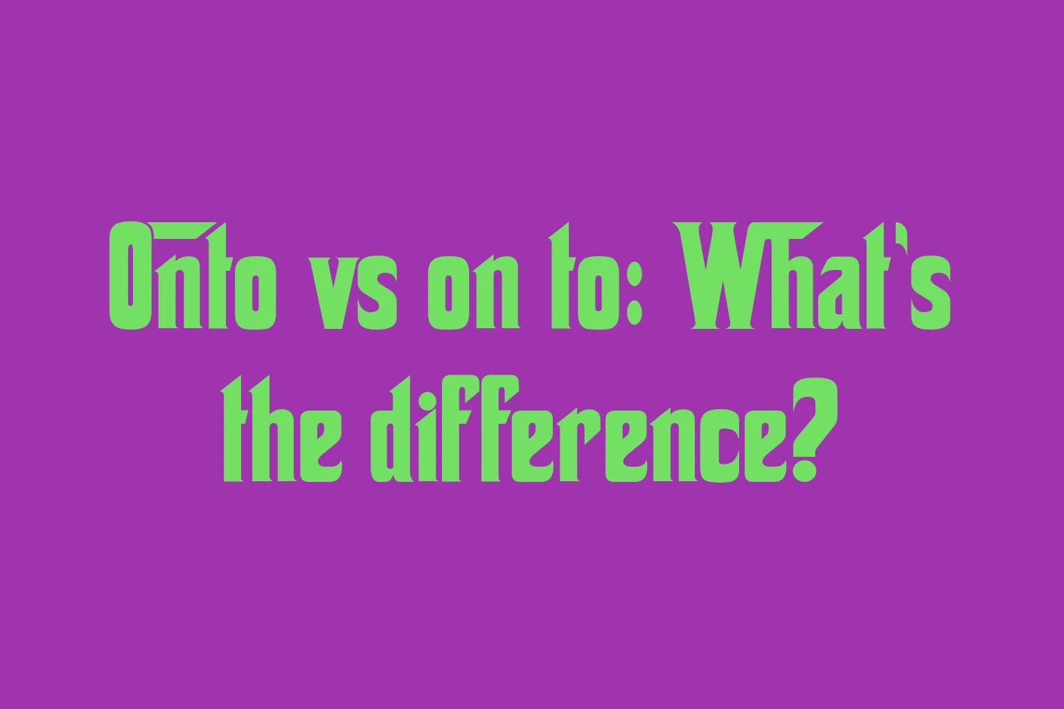 onto-vs-on-to-whats-the-difference
