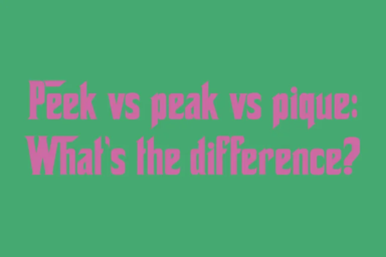 peek-vs-peak-vs-pique-whats-the-difference