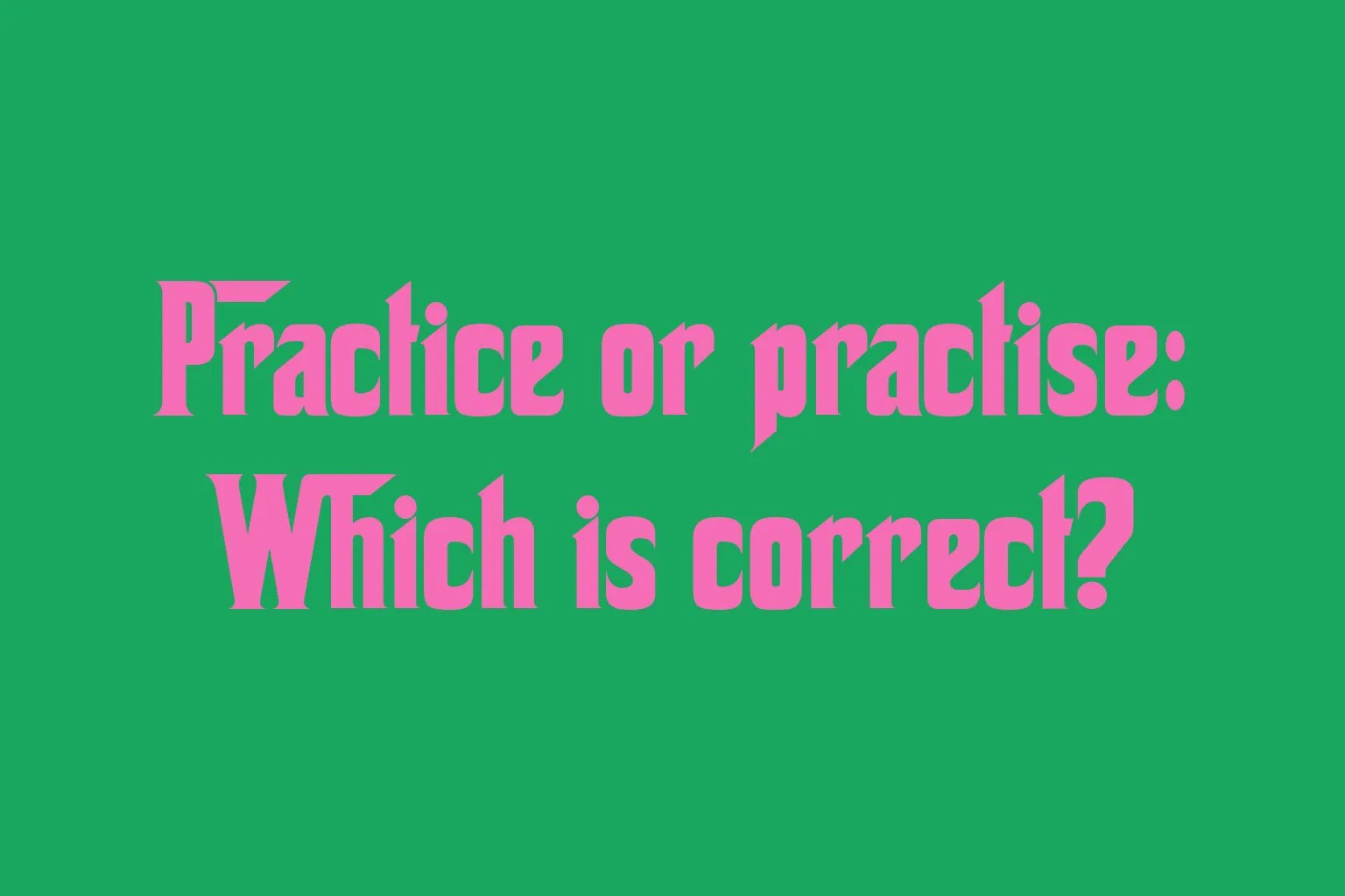 practice-or-practise-which-is-correct
