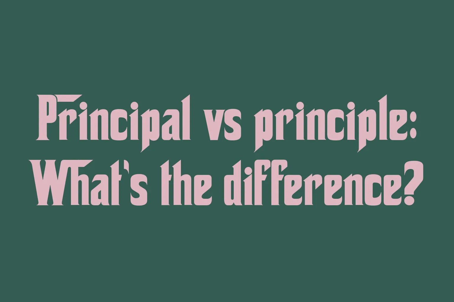 principal-vs-principle-whats-the-difference