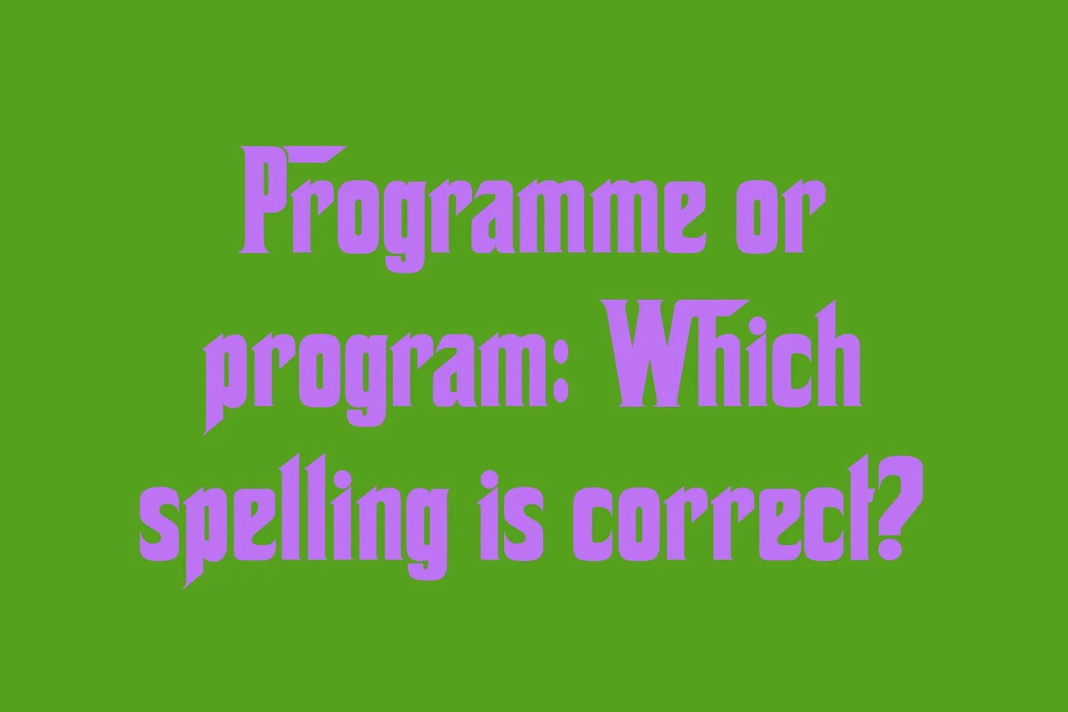 programme-or-program-which-spelling-is-correct
