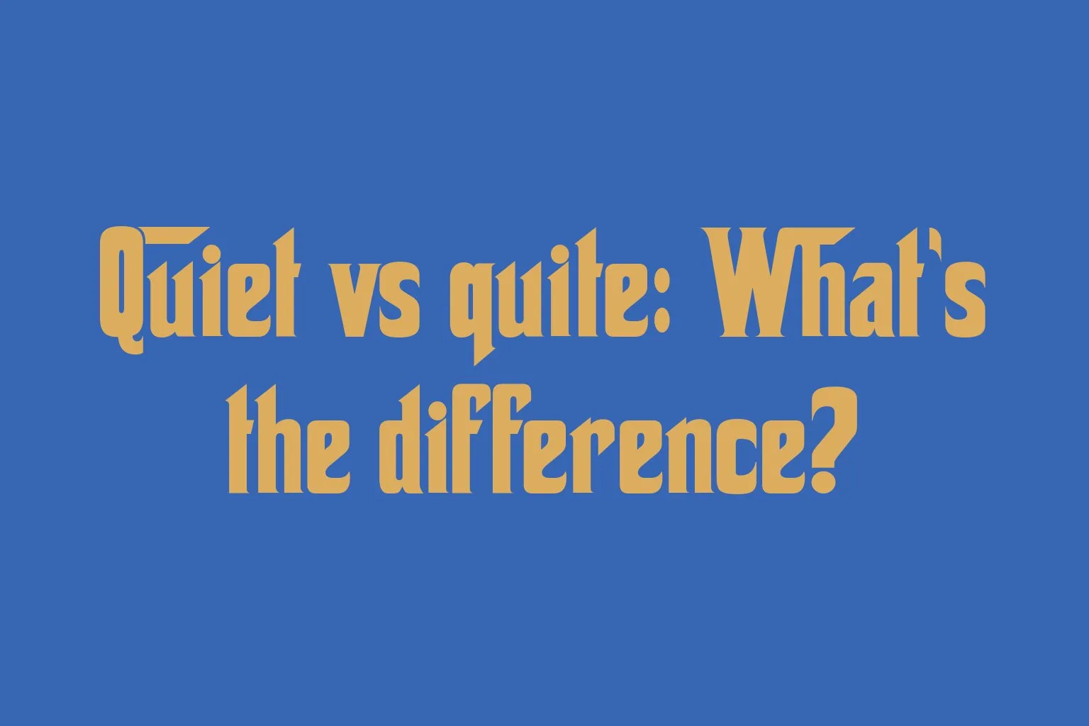 quiet-vs-quite-whats-the-difference