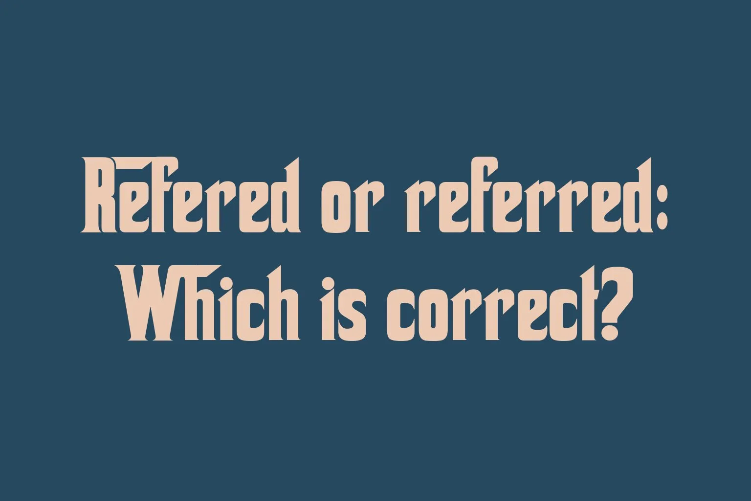 refered-or-referred-which-is-correct
