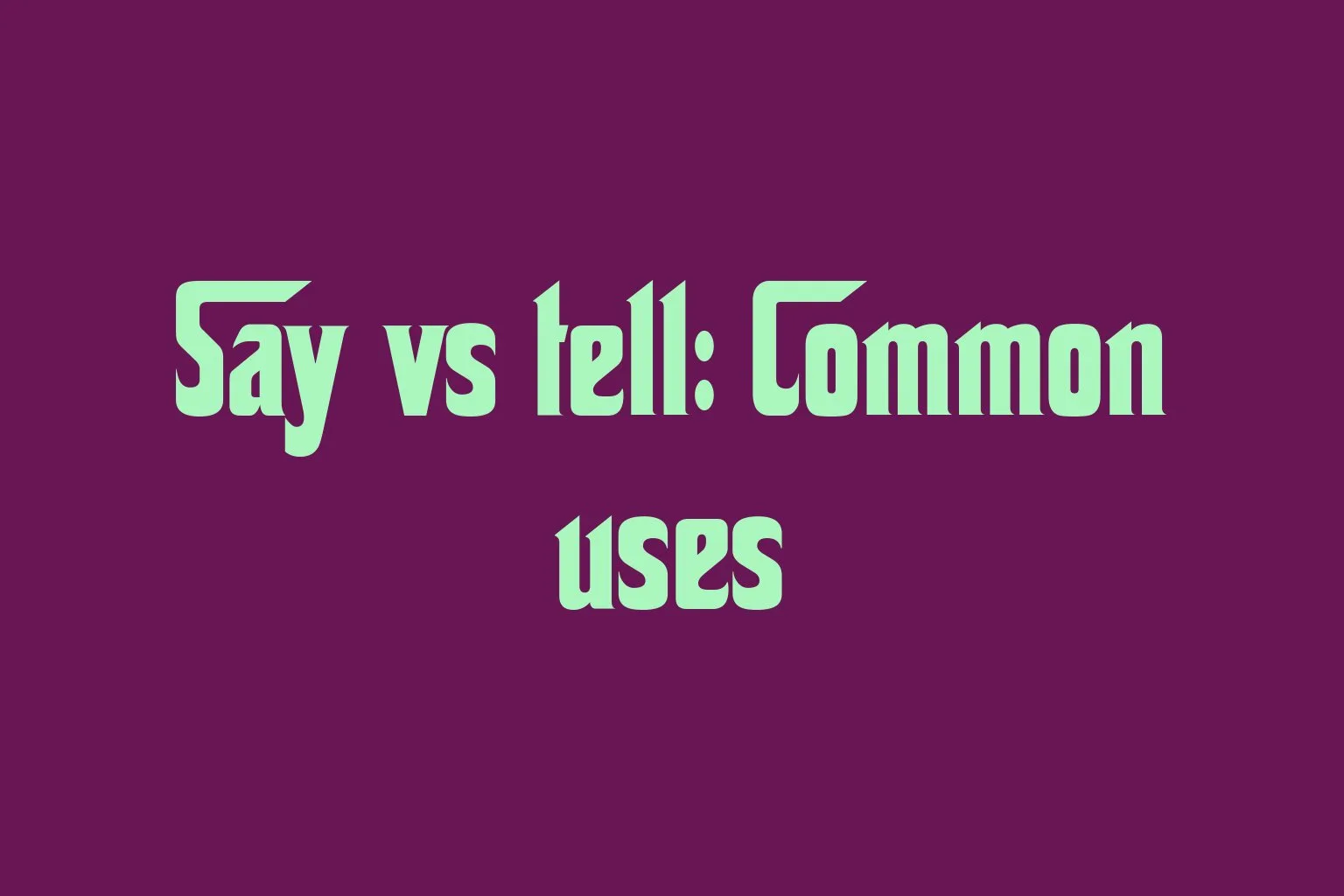 say-vs-tell-common-uses