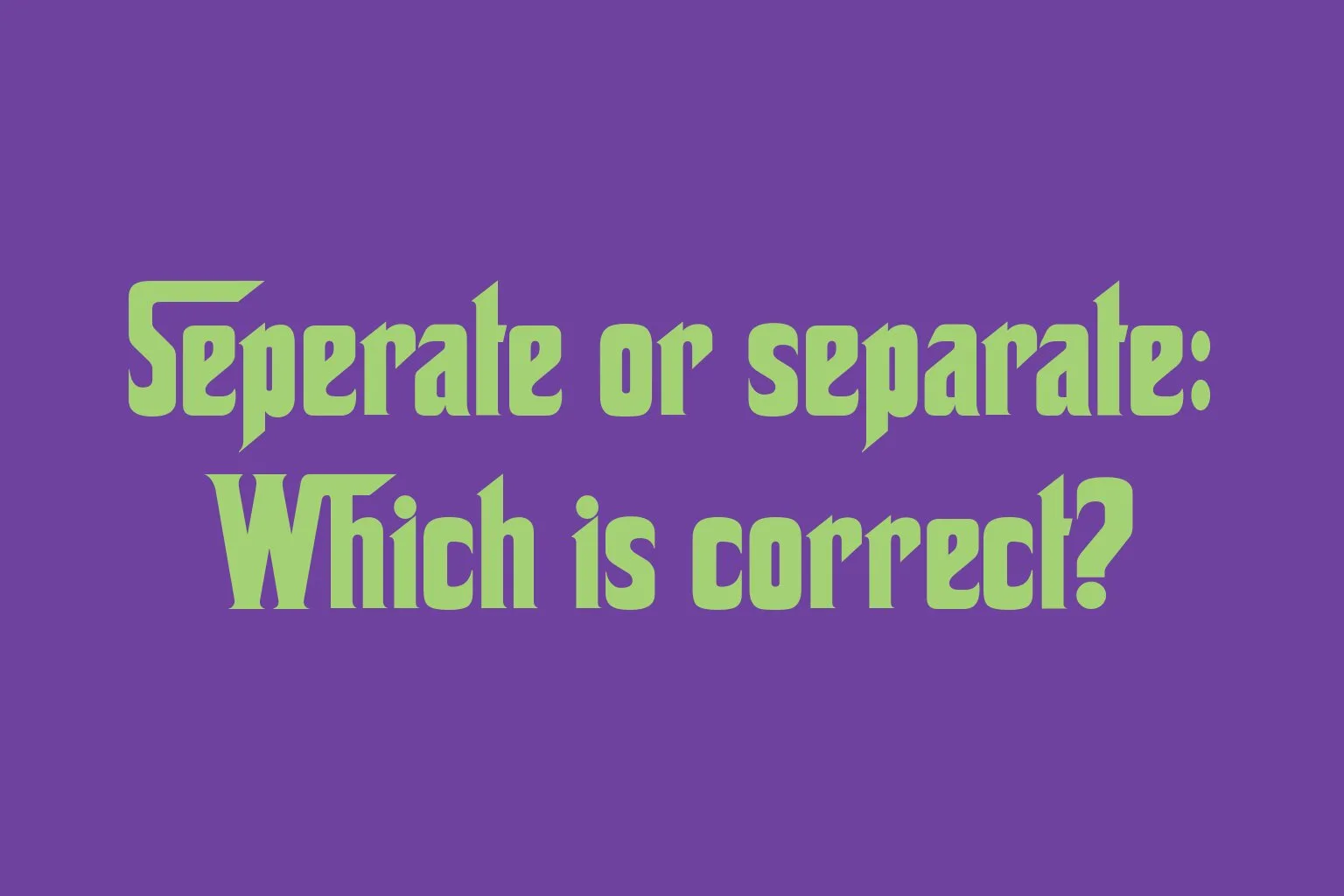 seperate-or-separate-which-is-correct