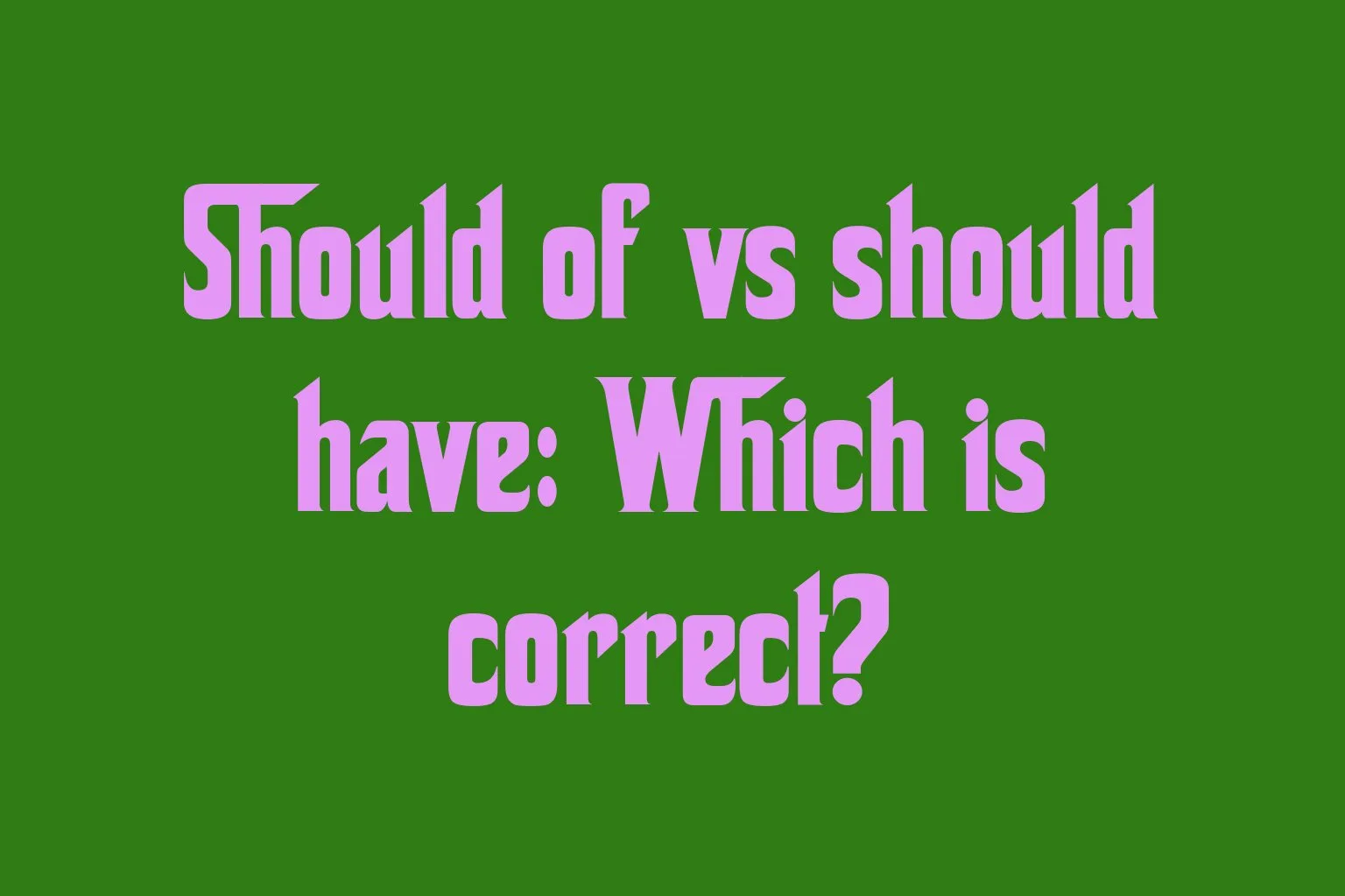 should-of-vs-should-have-which-is-correct