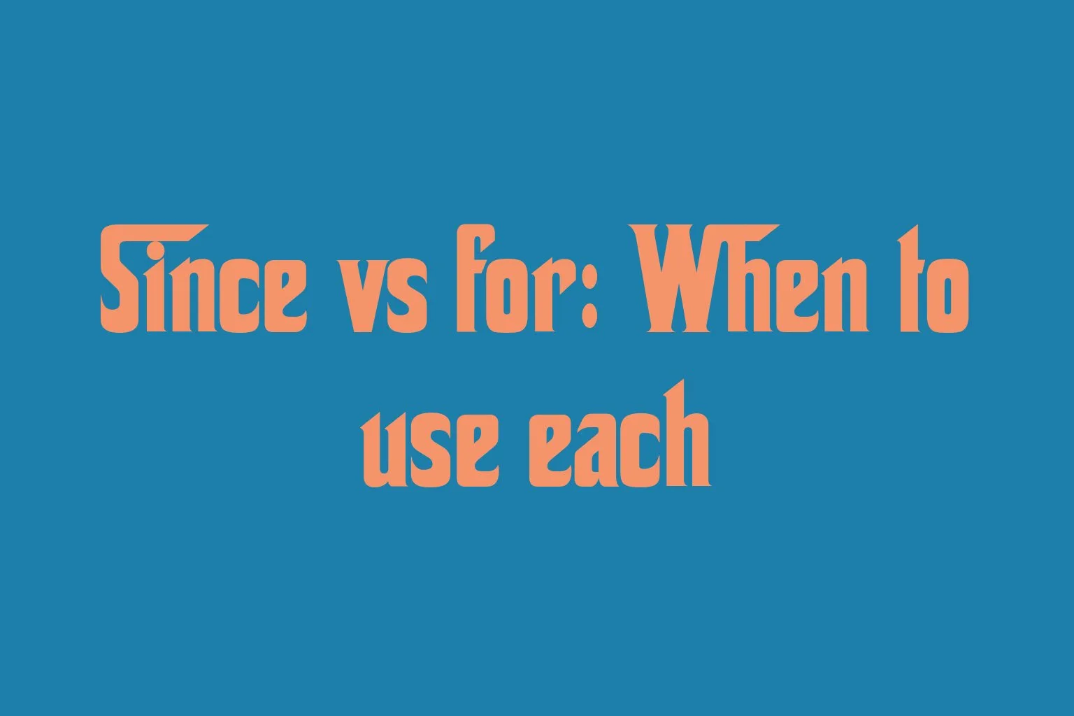 since-vs-for-when-to-use-each