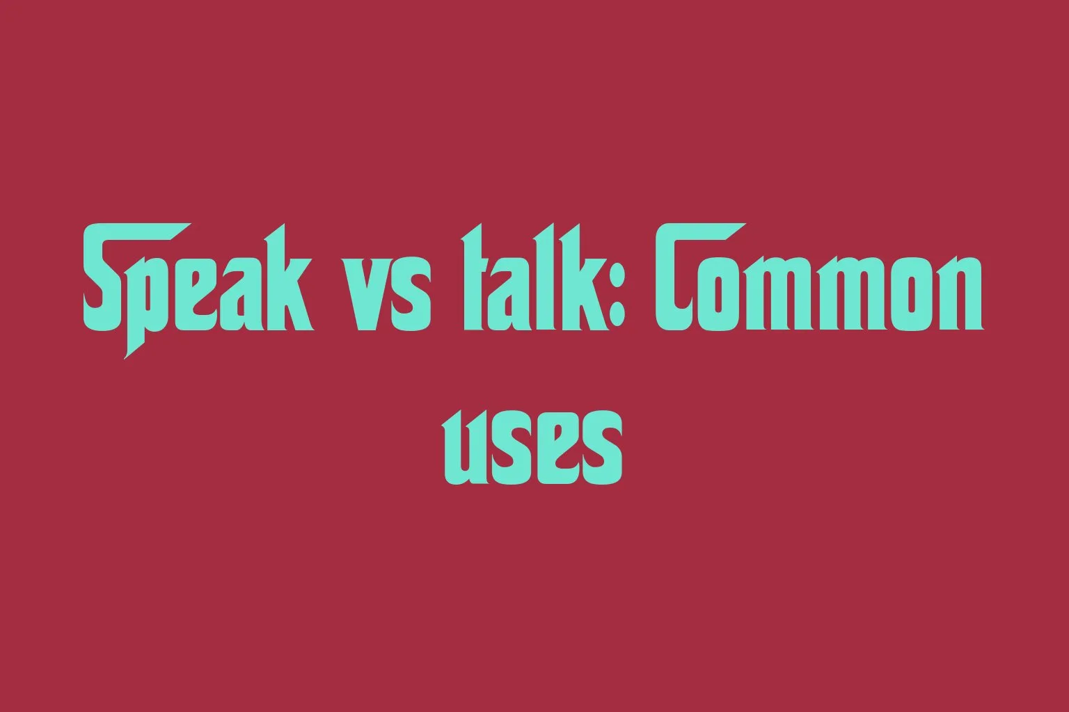 speak-vs-talk-common-uses