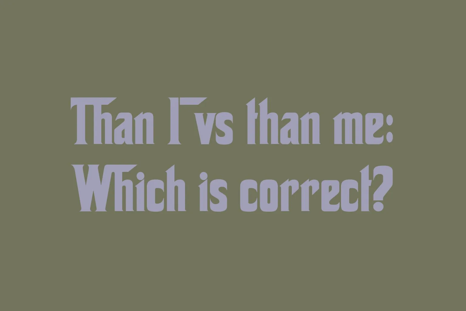 than-i-vs-than-me-which-is-correct