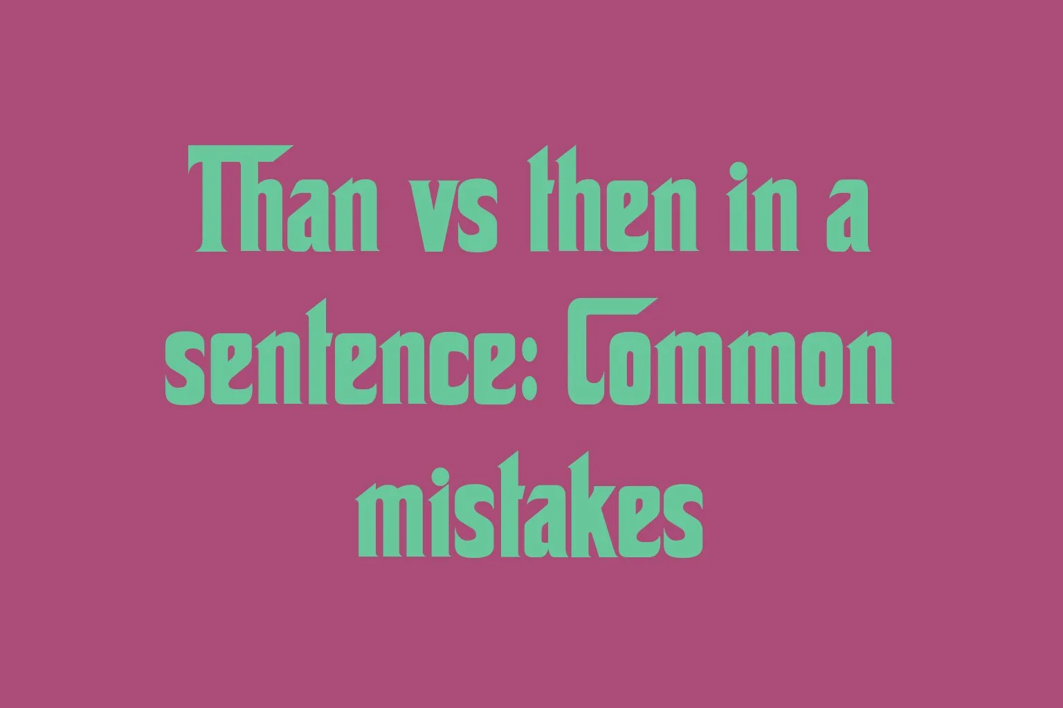 than-vs-then-in-a-sentence-common-mistakes