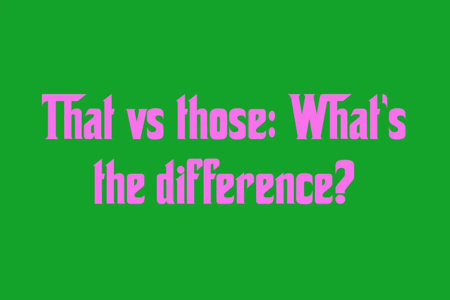 that-vs-those-whats-the-difference