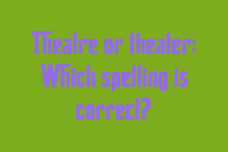 theatre-or-theater-which-spelling-is-correct